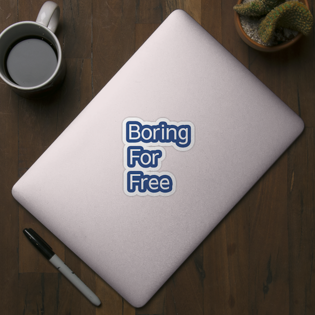 Boring For Free by PhunPhrases